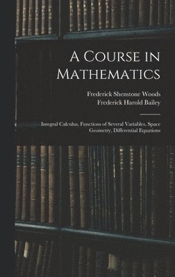Frederick Harold Bailey, Frederick Shenstone Woods - Course in Mathematics, Inbunden