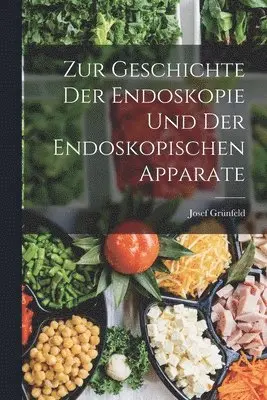 Josef Grünfeld - Zur Geschichte Der Endoskopie Und Der Endoskopischen Apparate, Häftad. Tillgänglighet: Lägg i varukorg