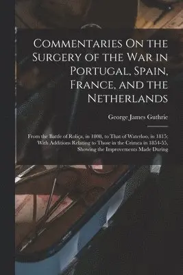 George James Guthrie - Commentaries On the Surgery of the War in Portugal, Spain, France, and the Netherlands, Häftad. Tillgänglighet: Tillfälligt slut