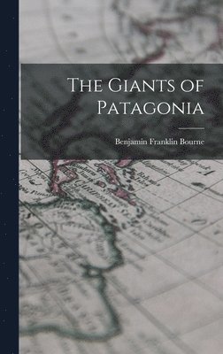 Benjamin Franklin Bourne - Giants of Patagonia, Inbunden