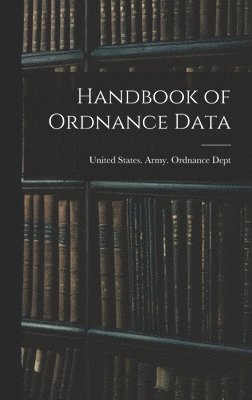 Handbook of Ordnance Data