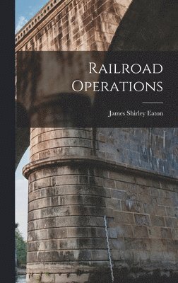 James Shirley Eaton - Railroad Operations, Inbunden. Tillgänglighet: Lägg i varukorg