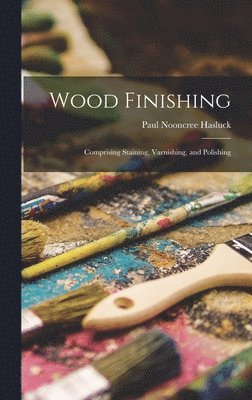 Paul Nooncree Hasluck - Wood Finishing, Inbunden. Tillgänglighet: Lägg i varukorg