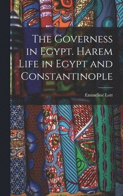 Emmeline Lott - Governess in Egypt. Harem Life in Egypt and Constantinople, Inbunden