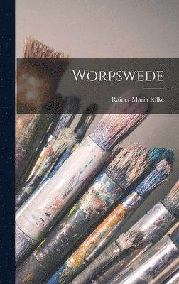 Rainer Maria Rilke - Worpswede, Inbunden