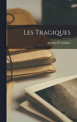 Agrippa D' Aubigné - Les Tragiques, Inbunden