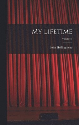 John Hollingshead - My Lifetime; Volume 1, Inbunden
