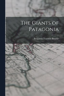 Benjamin Franklin Bourne - Giants of Patagonia, Häftad