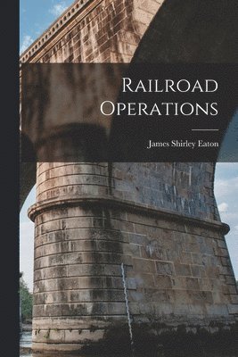 James Shirley Eaton - Railroad Operations, Häftad. Tillgänglighet: Lägg i varukorg