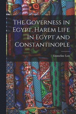 Emmeline Lott - Governess in Egypt. Harem Life in Egypt and Constantinople, Häftad. Tillgänglighet: Tillfälligt slut