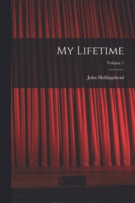 John Hollingshead - My Lifetime; Volume 1, Häftad