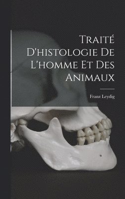 Franz Leydig - Traité d'histologie de l'homme et des animaux, Inbunden