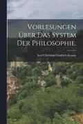 Vorlesungen ber das System der Philosophie.