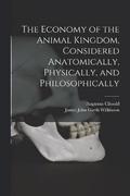 The Economy of the Animal Kingdom, Considered Anatomically, Physically, and Philosophically
