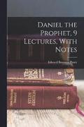 Daniel the Prophet, 9 Lectures, With Notes