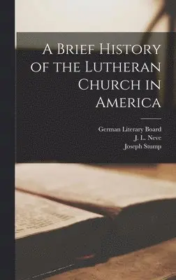 Joseph Stump, J L Neve - Brief History of the Lutheran Church in America, Inbunden. Tillgänglighet: Lägg i varukorg