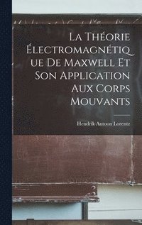 Th�orie �lectromagn�tique De Maxwell Et Son Application Aux Corps Mouvants