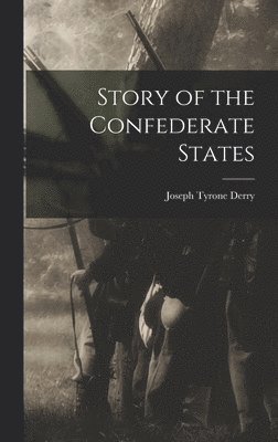 Joseph Tyrone Derry - Story of the Confederate States, Inbunden