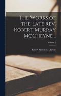 The Works of the Late Rev. Robert Murray McCheyne ..; Volume 2