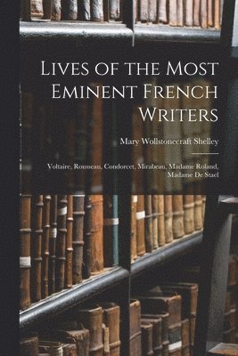Mary Wollstonecraft Shelley - Lives of the Most Eminent French Writers, Häftad