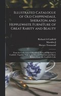 Illustrated Catalogue of old Chippendale, Sheraton and Hepplewhite Furniture of Great Rarity and Beauty