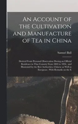 Samuel Ball - Account of the Cultivation and Manufacture of tea in China, Inbunden. Tillgänglighet: Lägg i varukorg