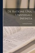 De Ratione Una, Universali, Infinita