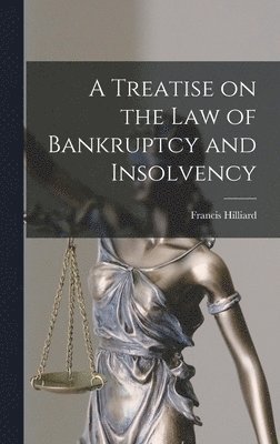 Francis Hilliard - Treatise on the law of Bankruptcy and Insolvency, Inbunden. Tillgänglighet: Lägg i varukorg