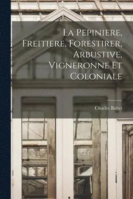 Charles Baltet - Pepiniere, Freitiere, Forestirer, Arbustive, Vigneronne Et Coloniale, Häftad. Tillgänglighet: Lägg i varukorg