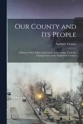 Ausburn Towner - Our County and its People, Häftad. Tillgänglighet: Lägg i varukorg