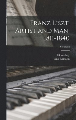 Lina Ramann, E Cowdery - Franz Liszt, Artist and man. 1811-1840; Volume 2, Inbunden. Tillgänglighet: Lägg i varukorg