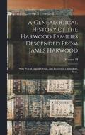 Genealogical History of the Harwood Families Descended From James Harwood