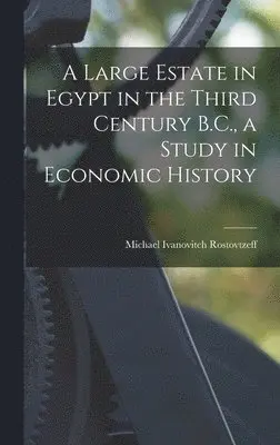 Michael Ivanovitch Rostovtzeff - Large Estate in Egypt in the Third Century B.C., a Study in Economic History, Inbunden. Tillgänglighet: Lägg i varukorg