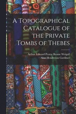 Arthur Edward Pearse Brome Weigall, Alan Henderson Gardiner - Topographical Catalogue of the Private Tombs of Thebes, Häftad. Tillgänglighet: Lägg i varukorg