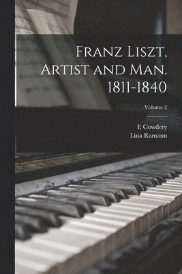 Lina Ramann, E Cowdery - Franz Liszt, Artist and man. 1811-1840; Volume 2, Häftad. Tillgänglighet: Lägg i varukorg