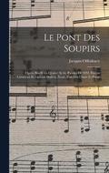 Le pont des soupirs; opra bouffe en quatre actes. Paroles de MM. Hector Crmieux et Ludovic Halvy. Nouv. partition chant et piano