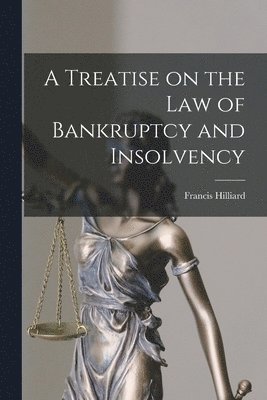 Francis Hilliard - Treatise on the law of Bankruptcy and Insolvency, Häftad. Tillgänglighet: Lägg i varukorg