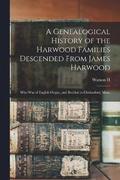 A Genealogical History of the Harwood Families Descended From James Harwood