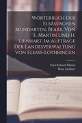 Wrterbuch der elsssischen Mundarten, bearb. von E. Martin und H. Lienhart. Im Auftrage der Landesverwaltung von Elsass-Lothringen