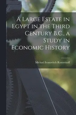 Michael Ivanovitch Rostovtzeff - Large Estate in Egypt in the Third Century B.C., a Study in Economic History, Häftad. Tillgänglighet: Lägg i varukorg