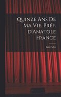 Quinze ans de ma vie. Prf. d'Anatole France