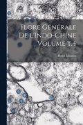 Flore g�n�rale de l'Indo-Chine Volume t.4
