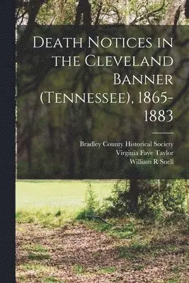 William R Snell, Virginia Faye Taylor, Bradley County Historical Society - Death Notices in the Cleveland Banner (Tennessee), 1865-1883, Häftad. Tillgänglighet: Lägg i varukorg