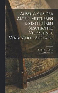 Auszug aus der alten, mittleren und neueren Geschichte. Vierzehnte verbesserte Auflage.