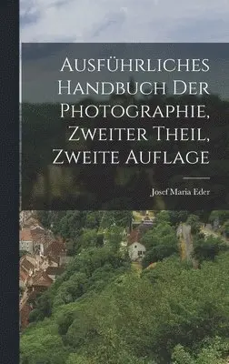 Josef Maria Eder - Ausführliches Handbuch der Photographie, Zweiter Theil, Zweite Auflage, Inbunden. Tillgänglighet: Lägg i varukorg