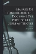 Manuel de toxicologie, ou, Doctrine des poisons et de leurs antidotes