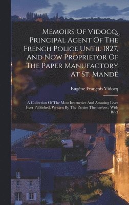 Eugène François Vidocq - Memoirs Of Vidocq, Principal Agent Of The French Police Until 1827, And Now Proprietor Of The Paper Manufactory At St. Mandé, Inbunden