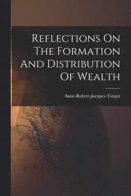Reflections On The Formation And Distribution Of Wealth
