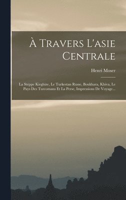 Henri Moser - À Travers L'asie Centrale, Inbunden