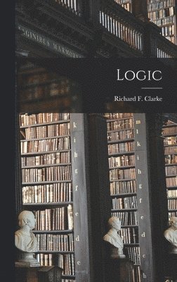 Richard F Clarke (S J - Logic, Inbunden. Tillgänglighet: Lägg i varukorg